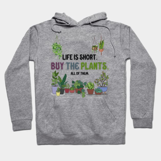 Life Is Short. Buy The Plants. Hoodie by Dizzy Lizzy Dreamin